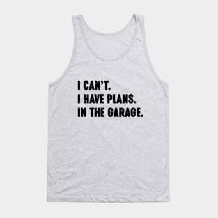 I Can't I Have Plans In The Garage Vintage Retro Tank Top